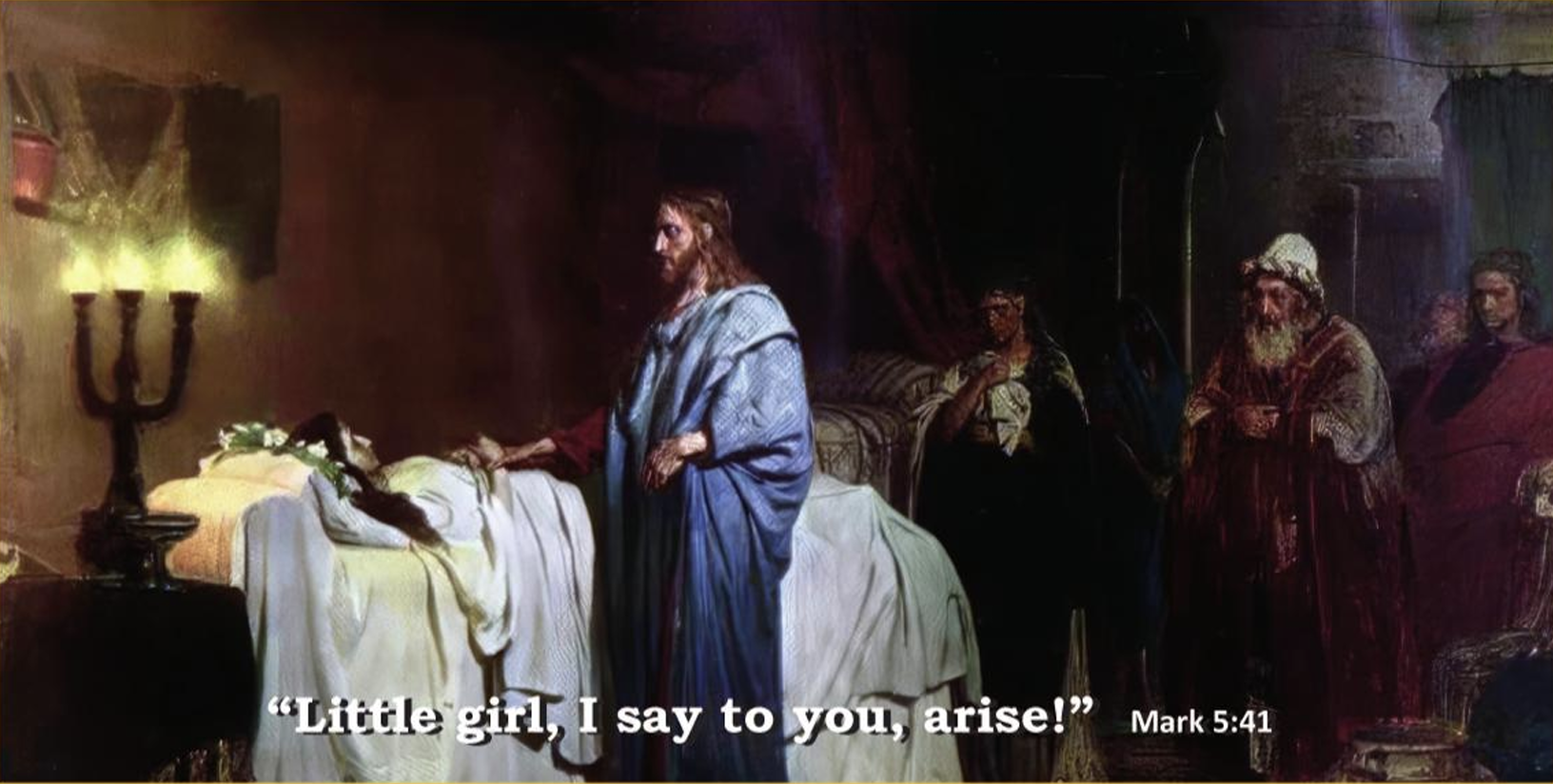 Click here for the bulletins -- 13th Sunday in Ordinary Time -- Jesus commands the little girl to arise.