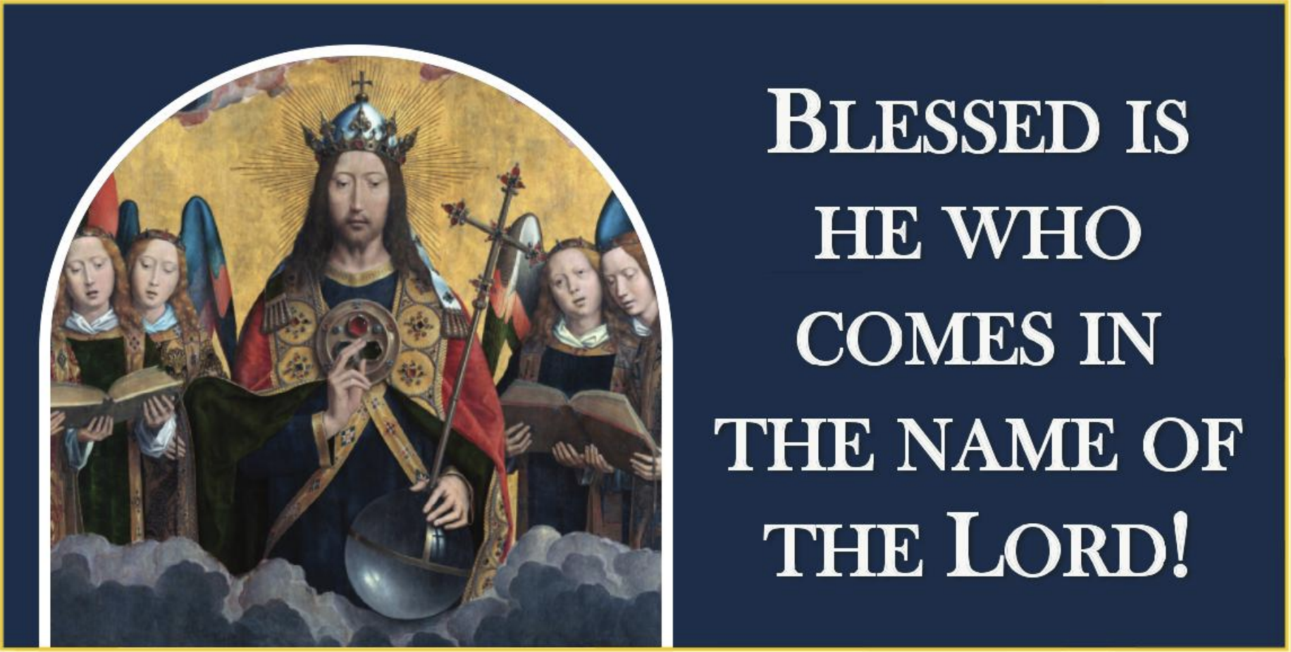 Blessed is He Who comes in the name of the Lord!