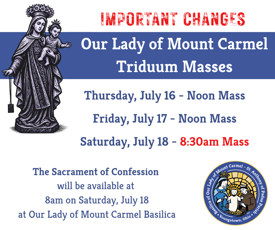 Important Changes - Our Lady of Mount Carmel Mass Schedule 7/16-7/18: 7/16 at noon, 7/17 at noon, and 7/18 at 8:30am