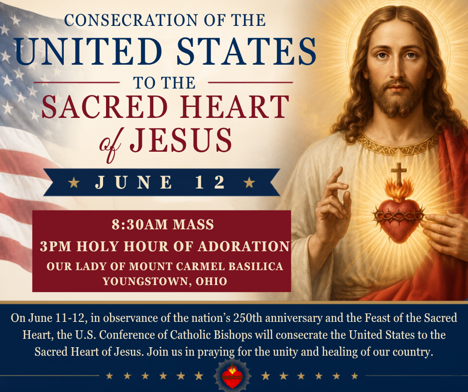 Consecration of the United States to the Sacred Heart of Jesus, June 12th. 8:30am Mass and 3pm Holy Hour at Our Lady of Mt. Carmel Basilica in Youngstown, OH