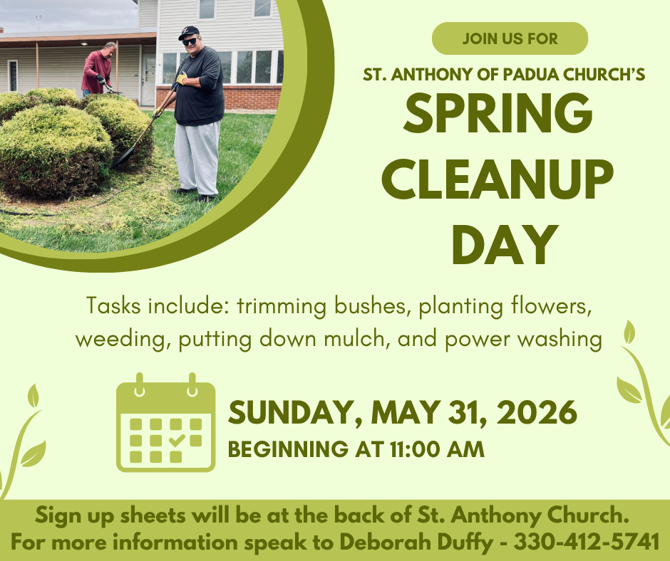 St. Anthony of Padua Church's SPRING CLEANUP DAY, Sunday, May 31, 2026 beginning at 11am. Call Deborah Duffy at 330-412-5741.